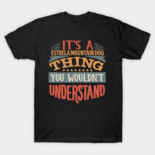 It's A Estrela Mountain Dog Thing You Wouldn't Understand - Gift For Estrela Mountain Dog Lover T-Shirt